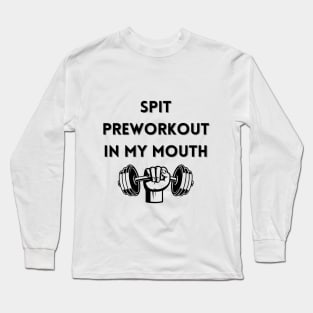 spit preworkout in my mouth Long Sleeve T-Shirt